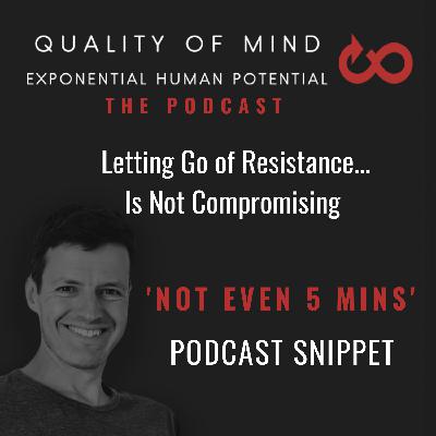 Snippett: Letting Go of Resistance...Is Not Compromising (2min)