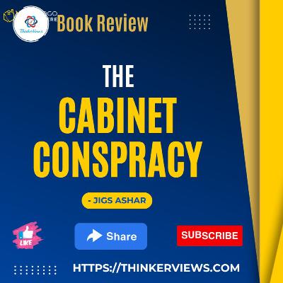 The Cabinet Conspiracy By Jigs Ashar | Book Review | ThinkerViews