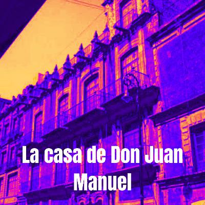 La casa de Don Juan Manuel