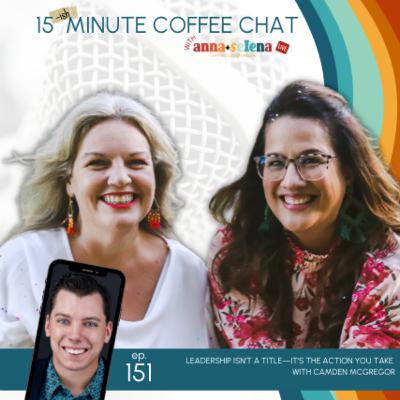 151: Leadership Isn’t a Title—It’s the Action You Take with Camden McGregor