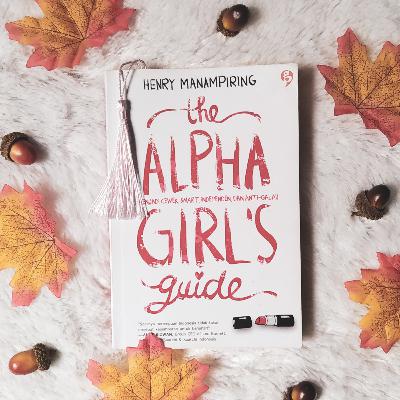 The Alpha Girl's Guide | Panduan hidup untuk para cewe tangguh The Alpha Girl's Guide | Panduan hidup untuk para cewe tangguh