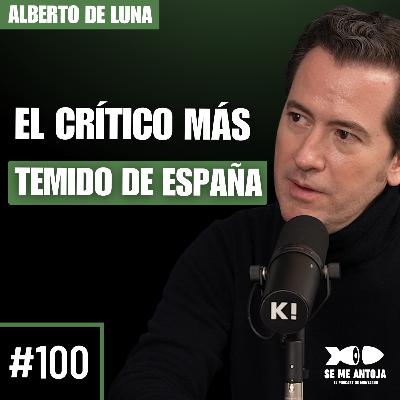 #100 | Alberto de Luna: Ser el crítico más temido, cuentas de 8.000€ y el infierno de abrir un local