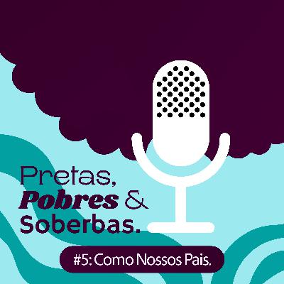 #05: Como Nossos Pais.