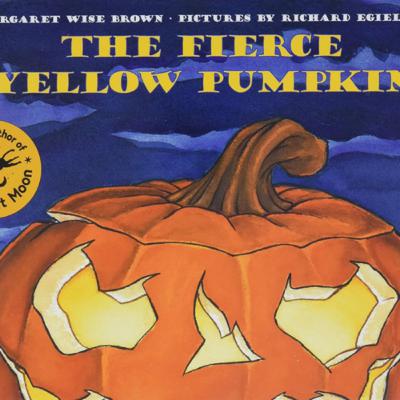 The Fierce Yellow Pumpkin - by a Margaret Wise Brown