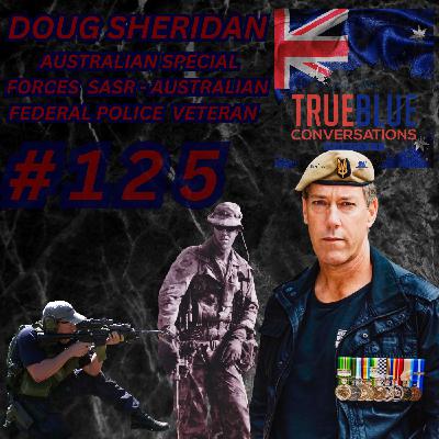 True Blue Conversations - Australian Special Forces SASR - Federal Police Veteran Doug Sheridan