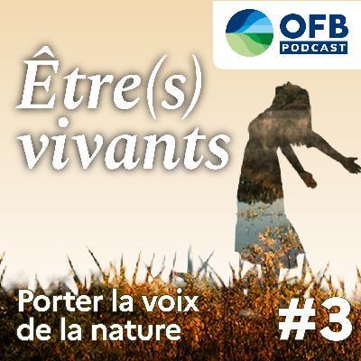 Episode 3 : « Porter la voix de la nature »