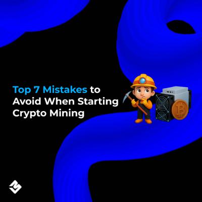 Top 7 Mistakes to Avoid When Starting Crypto Mining Top 7 Mistakes to Avoid When Starting Crypto Mining