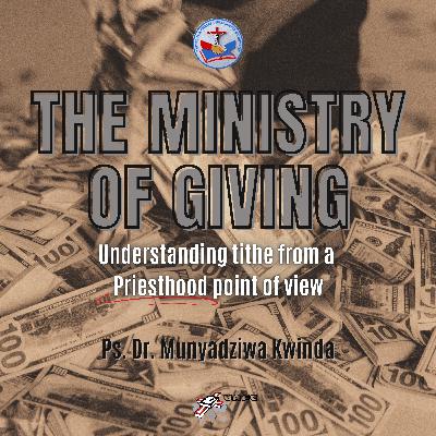 The Ministry of Giving - Understanding Tithe from a Priesthood point of view The Ministry of Giving - Understanding Tithe from a Priesthood point of view