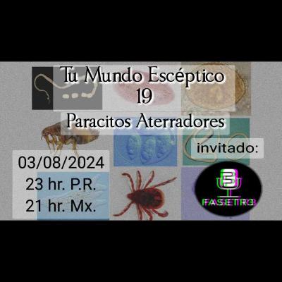 Tu Mundo Escéptico 19 - Paracitos Aterradores Ft. Fasetr3 / Mas Terror Mx.
