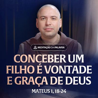 Conceber um filho é vontade e graça de Deus | (Mateus 1, 18-24) #2563 | Meditação da Palavra