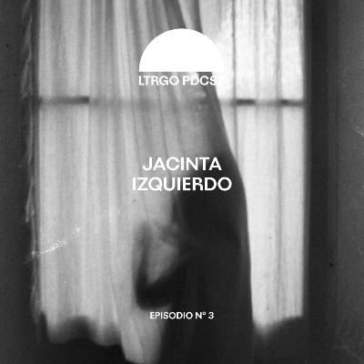 Episodio #3 - Jacinta Izquierdo
