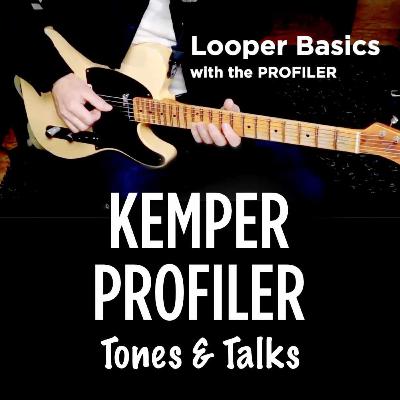KEMPER PROFILER Tones & Talks - Looping Basics KEMPER PROFILER Tones & Talks - Looping Basics