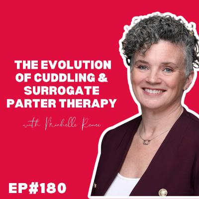 EP#180: The Evolution of Cuddling & Surrogate Partner Therapy Michelle Renee