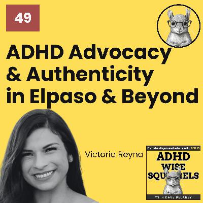 WS49 From El Paso to Empowerment: ADHD, Advocacy, and Authenticity with Victoria Reyna