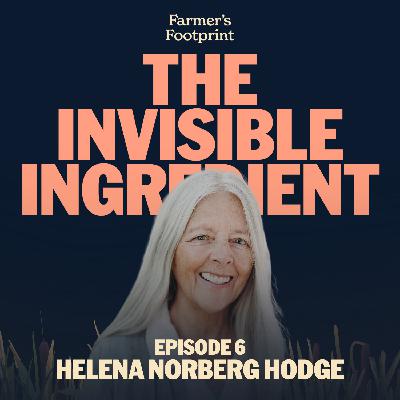 Episode 6: Close to Home - Glyphosate and Relocalizing Food with Helena Norberg-Hodge