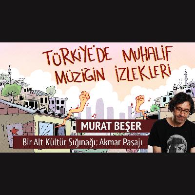 Murat Beşer | Bir Alt Kültür Sığınağı: Akmar Pasajı Murat Beşer | Bir Alt Kültür Sığınağı: Akmar Pasajı