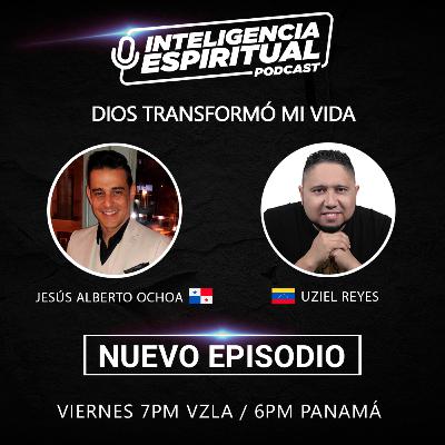 EP #17 / JESÚS ALBERTO OCHOA / DIOS TRANSFORMÓ MI VIDA