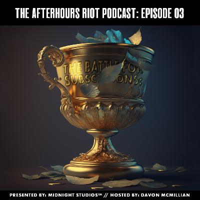 Ep 03: "The Battle for Subscriptions" Ep 03: "The Battle for Subscriptions"