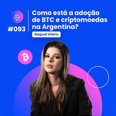 #093 | Como está a adoção de BTC e criptomoedas na Argentina?