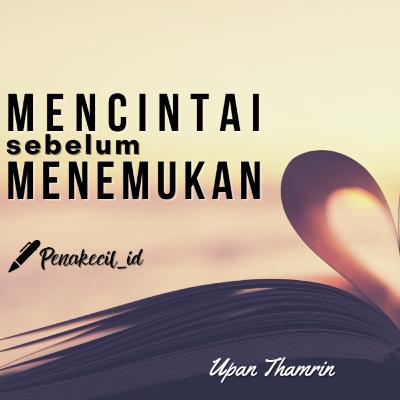 MENCINTAI SEBELUM MENEMUKAN - Penakecil_id