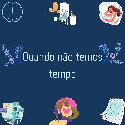 Quando não temos tempo#9