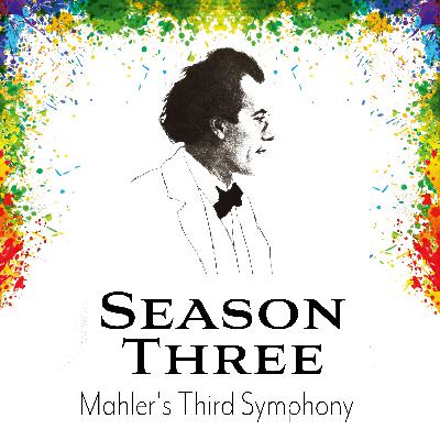Season 3 - "My Joyful Science" - Mahler's Third Symphony Season 3 - "My Joyful Science" - Mahler's Third Symphony