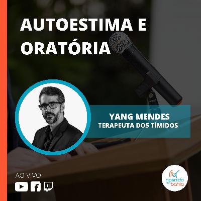 Autoestima e Oratória - Yang Mendes - Nascido na Bahia #87