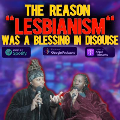 The Reason "Lesbianism" was a Blessing in Disguise The Reason "Lesbianism" was a Blessing in Disguise