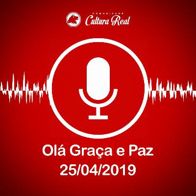 Olá, Graça e Paz - 25/04/2019