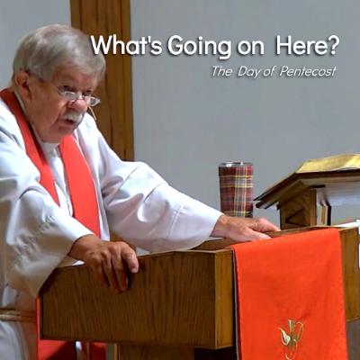 What's Going on Here? - Jun 8 - The Day of Pentecost What's Going on Here? - Jun 8 - The Day of Pentecost