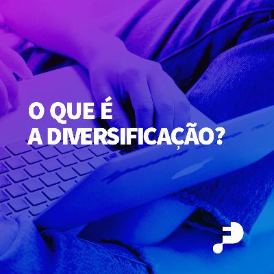 O que é a diversificação?