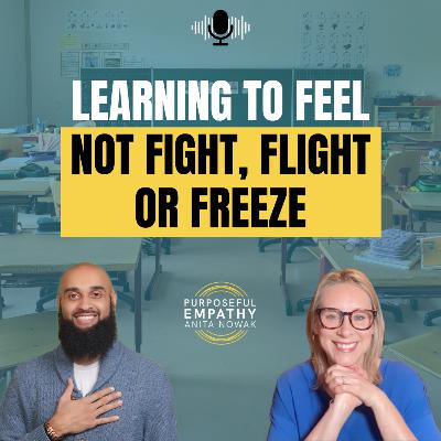 Learning to Feel Not Fight, Flight or Freeze Ft. Mychal Mills w/Anita Nowak - Purposeful Empathy
