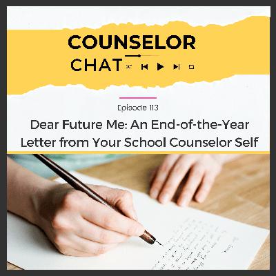 113.  Dear Future Me: An End-of-the-Year Letter from Your School Counselor Self