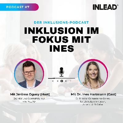 Inklusion im Fokus mit Dr. Ines Hartmann, Co-Director vom CCDI an der HSG – INLEAD Podcast #7 Inklusion im Fokus mit Dr. Ines Hartmann, Co-Director vom CCDI an der HSG – INLEAD Podcast #7