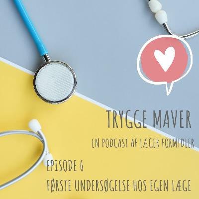 Trygge Maver #6 - Første undersøgelse hos egen læge