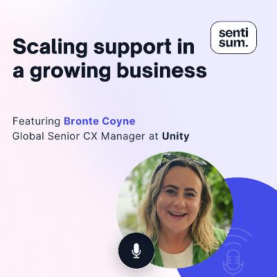 Ep. 45: Scaling support in a growing business [Feat. Bronte Coyne, Global Senior Customer Experience Manager at Unity]