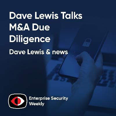 Dave Lewis talks M&A due diligence, TBD topic, the weekly news - Dave Lewis - ESW #422