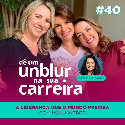 EP#40 | A Liderança que o Mundo Precisa