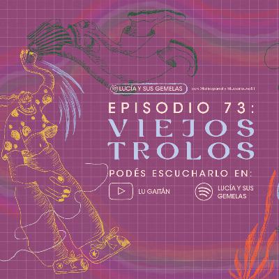 Viejos Trolos. Episodio 73