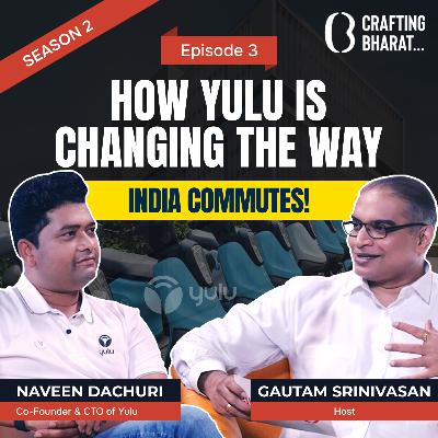Crafting Bharat: Season 2 | Ep 3 | Naveen Dachuri, Co-Founder & CTO of Yulu Crafting Bharat: Season 2 | Ep 3 | Naveen Dachuri, Co-Founder & CTO of Yulu