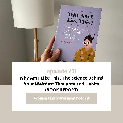 E251: Why Am I Like This? The Science Behind Your Weirdest Thoughts and Habits (BOOK REPORT)
