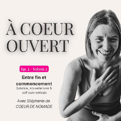 Entre fin et commencement; Solstice, nouvelle lune & self care estivale