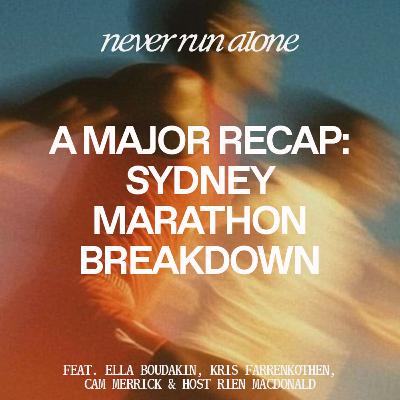 A Major Recap: Sydney Marathon Breakdown with Boudakin, Farrenkothen and Merrick