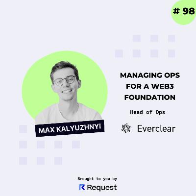 #98: Managing Ops for a Web3 Foundation (Everclear) with Max Kalyuzhnyi #98: Managing Ops for a Web3 Foundation (Everclear) with Max Kalyuzhnyi