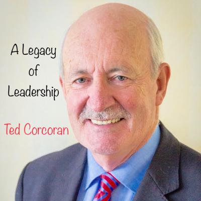 A Legacy of Leadership. A conversation with Ted Corcoran.