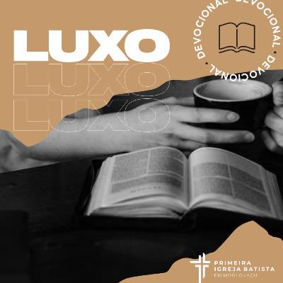 Devocional #67 - Luxo | 6 de Outubro 2021