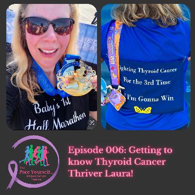 Episode 006: Getting to know Thyroid Cancer Thriver Laura!