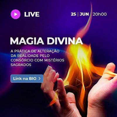 LIVE  ▷ MAGIA DIVINA: a prática de alteração da realidade pelo consórcio com Mistérios Sagrados