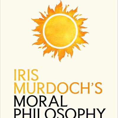 Iris Murdoch's Moral Philosophy Podcast Iris Murdoch's Moral Philosophy Podcast
