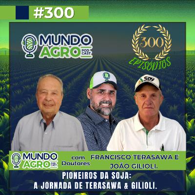 #EP300 MAP Especial de 300 episódios “Os pioneiros da soja com Dr. Francisco Terasawa e Dr. João L. Gilioli.